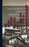 Growth Of English Industry And Commerce; Volume 2