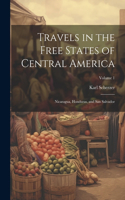 Travels in the Free States of Central America