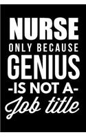 Nurse Only Because Genius Is Not A Job Title