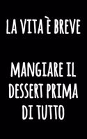 La Vita è Breve Mangiare il Dessert Prima di Tutto