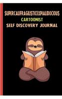 Supercalifragilisticexpialidocious Cartoonist Self Discovery Journal: My Life Goals and Lessons. A Guided Journey To Self Discovery with Sloth Help
