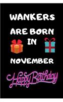 Wankers Are Born In November Happy Birthday