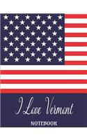 I Love Vermont - Notebook: Composition/Exercise book, Notebook and Journal for All Ages, College Lined 150 pages 7.44 x 9.69 - I Love Vermont USA Flag Cover