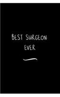 Best Surgeon. Ever: Funny Office Notebook/Journal For Women/Men/Coworkers/Boss/Business Woman/Funny office work desk humor/ Stress Relief Anger Management Journal(6x9 i