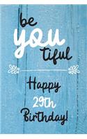 Be You tiful Happy 29th Birthday: 29 Year Old Birthday Gift Journal / Notebook / Diary / Unique Greeting Card Alternative