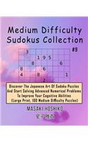 Medium Difficulty Sudokus Collection #9: Discover The Japanese Art Of Sudoku Puzzles And Start Solving Advanced Numerical Problems To Improve Your Cognitive Abilities (Large Print, 100 Medi