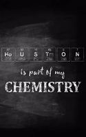 Houston Is Part of My Chemistry: Chalkboard Style Periodic Table Inspired Matte Soft Cover Notebook Journal to Write In. 120 Blank Lined Pages for Houston Lovers