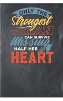 Only the Strongest Woman can survive Missing half her heart: Lined Journal Lined Notebook 6x9 110 Pages Ruled
