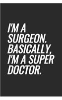 I'm A Surgeon. Basically, I'm A Super Doctor: Blank Lined Notebook