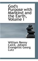 God's Purpose with Mankind and the Earth, Volume I