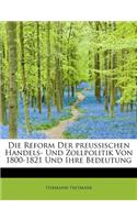 Die Reform Der Preussischen Handels- Und Zollpolitik Von 1800-1821 Und Ihre Bedeutung