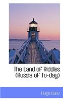 The Land of Riddles (Russia of To-Day)