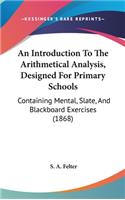 An Introduction to the Arithmetical Analysis, Designed for Primary Schools: Containing Mental, Slate, and Blackboard Exercises (1868)