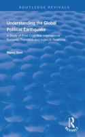 Understanding Global Political Earthquake: Study of Post-Cold War International Systemic Transition and Indo-US Relations(Routledge Revivals)