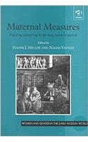 Maternal Measures: Figuring Caregiving in the Early Modern Period