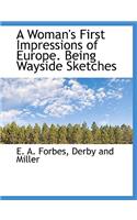 A Woman's First Impressions of Europe. Being Wayside Sketches