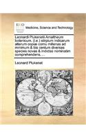 Leonardi Plukenetii Amaltheum Botanicum. (I.E.) Stirpium Indicarum Alterum Copiae Cornu Millenas Ad Minimum & Bis Centum Diversas Species Novas & Indictas Nominatim Comprehendens, ...