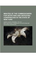 Minutes of the Commissioners for Detecting and Defeating Conspiracies in the State of New York; Albany County Sessions, 1778-1781