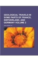 Geological Travels in Some Parts of France, Switzerland, and Germany Volume 2