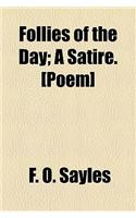Follies of the Day; A Satire. [Poem]