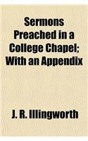 Sermons Preached in a College Chapel; With an Appendix