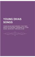 Young Divas Songs: Young Divas Discography, This Time I Know It's for Real, Happenin' All Over Again, Searchin', Turn Me Loose(English)