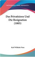 Das Privatisiren Und Die Resignation (1805)