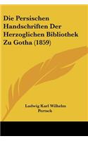 Persischen Handschriften Der Herzoglichen Bibliothek Zu Gotha (1859)