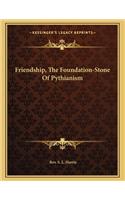 Friendship, the Foundation-Stone of Pythianism