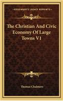 The Christian and Civic Economy of Large Towns V1