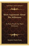 Short Arguments About The Millenium: Or Plain Proofs For Plain Christians(English)