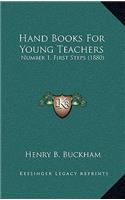 Hand Books for Young Teachers: Number 1, First Steps (1880)