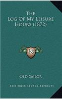 The Log of My Leisure Hours (1872)
