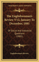 The Englishwoman's Review V12, January to December, 1881