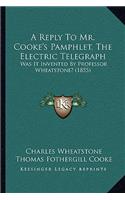 Reply To Mr. Cooke's Pamphlet, The Electric Telegraph