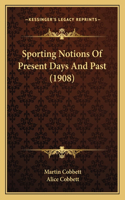 Sporting Notions Of Present Days And Past (1908)