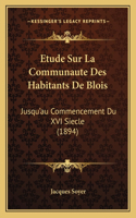 Etude Sur La Communaute Des Habitants De Blois: Jusqu'au Commencement Du XVI Siecle (1894)