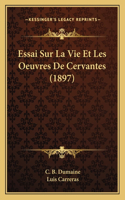 Essai Sur La Vie Et Les Oeuvres De Cervantes (1897)