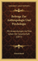 Beitrage Zur Anthropologie Und Psychologie: Mit Anwendungen Auf Das Leben Der Gesellschaft (1877)