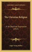 Christian Religion: In Its Doctrinal Expression (1917)