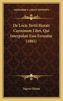 De Locis Tertii Horati Carminum Libri, Qui Interpolati Esse Feruntur (1885)