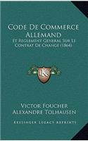 Code De Commerce Allemand: Et Reglement General Sur Le Contrat De Change (1864)