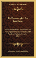 Die Unabhangigkeit Des Papstthums