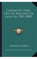 Cahiers Du Tiers-Etat Du Bailliage de Laon En 1789 (1889)