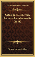 Catalogue Des Livres, Incumables, Manuscrits (1888)