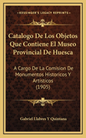 Catalogo De Los Objetos Que Contiene El Museo Provincial De Huesca