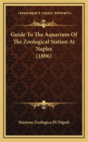 Guide To The Aquarium Of The Zoological Station At Naples (1896)