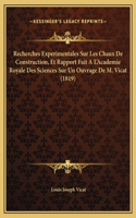 Recherches Experimentales Sur Les Chaux De Construction, Et Rapport Fait A L'Academie Royale Des Sciences Sur Un Ouvrage De M. Vicat (1819)