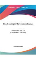 Headhunting in the Solomon Islands