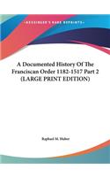 A Documented History Of The Franciscan Order 1182-1517 Part 2 (LARGE PRINT EDITION)